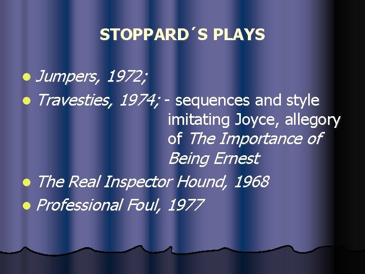 STOPPARD´S PLAYS l Jumpers, 1972; l Travesties, 1974; - sequences and style imitating Joyce,