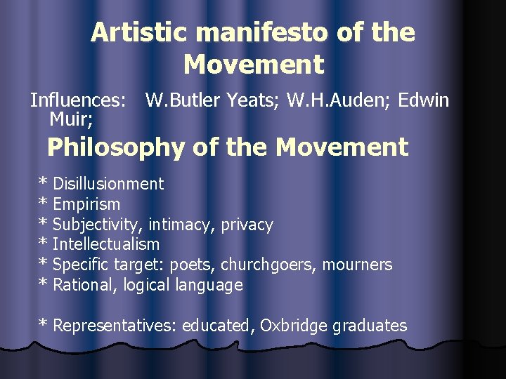 Artistic manifesto of the Movement Influences: W. Butler Yeats; W. H. Auden; Edwin Muir;