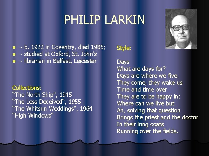 PHILIP LARKIN l l l - b. 1922 in Coventry, died 1985; - studied