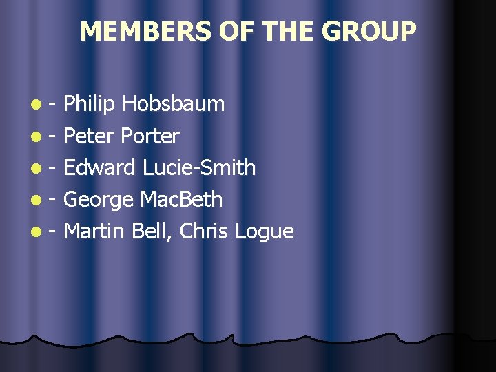 MEMBERS OF THE GROUP l- Philip Hobsbaum l - Peter Porter l - Edward