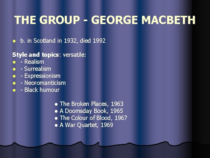 THE GROUP - GEORGE MACBETH l b. in Scotland in 1932, died 1992 Style