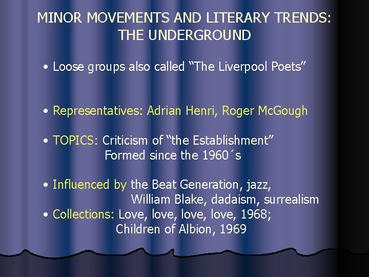 MINOR MOVEMENTS AND LITERARY TRENDS: THE UNDERGROUND • Loose groups also called “The Liverpool