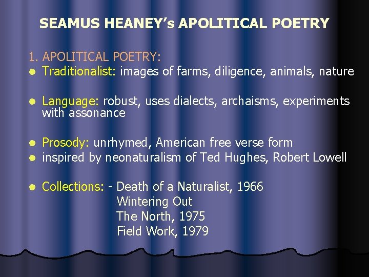 SEAMUS HEANEY’s APOLITICAL POETRY 1. APOLITICAL POETRY: l Traditionalist: images of farms, diligence, animals,