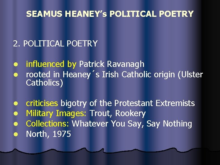 SEAMUS HEANEY’s POLITICAL POETRY 2. POLITICAL POETRY l l influenced by Patrick Ravanagh rooted
