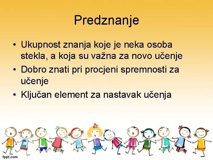 Predznanje • Ukupnost znanja koje je neka osoba stekla, a koja su važna za