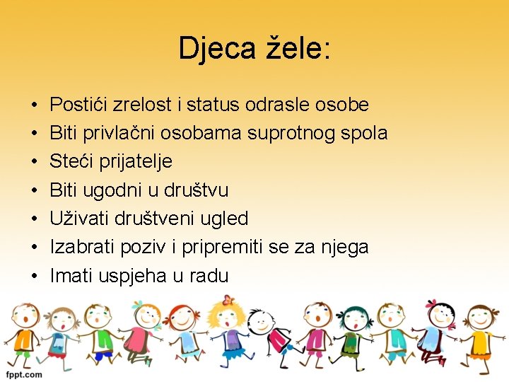 Djeca žele: • • Postići zrelost i status odrasle osobe Biti privlačni osobama suprotnog