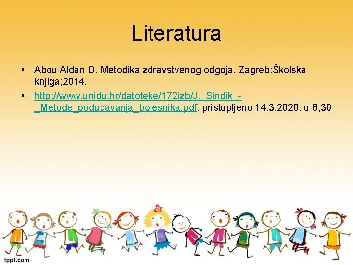 Literatura • Abou Aldan D. Metodika zdravstvenog odgoja. Zagreb: Školska knjiga; 2014. • http: