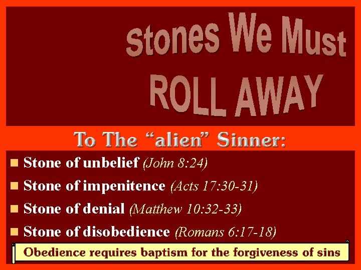 n Stone of unbelief (John 8: 24) n Stone of impenitence (Acts 17: 30