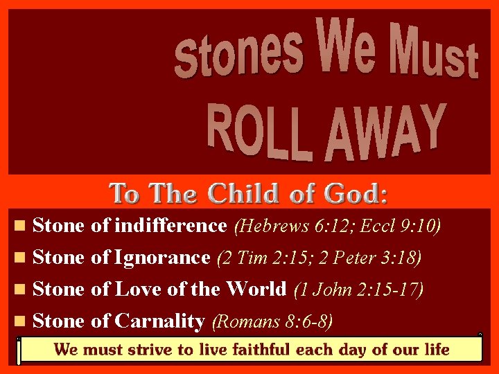 n Stone of indifference (Hebrews 6: 12; Eccl 9: 10) n Stone of Ignorance