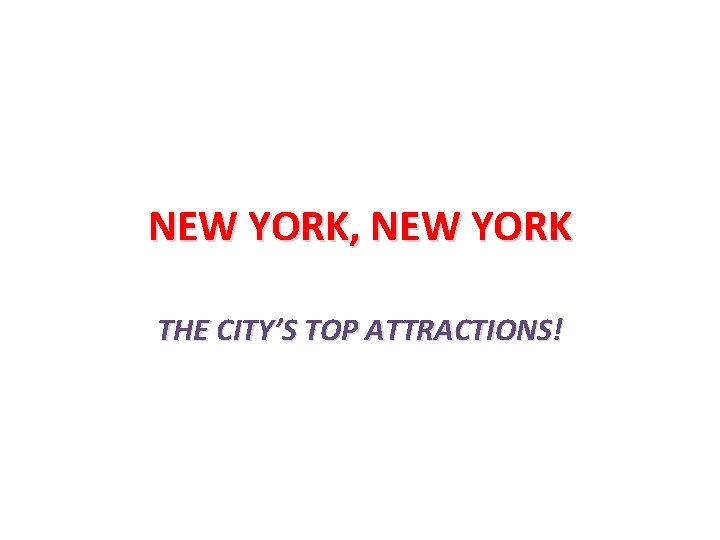 NEW YORK, NEW YORK THE CITY’S TOP ATTRACTIONS! 