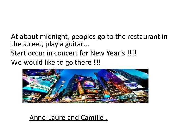 At about midnight, peoples go to the restaurant in the street, play a guitar.