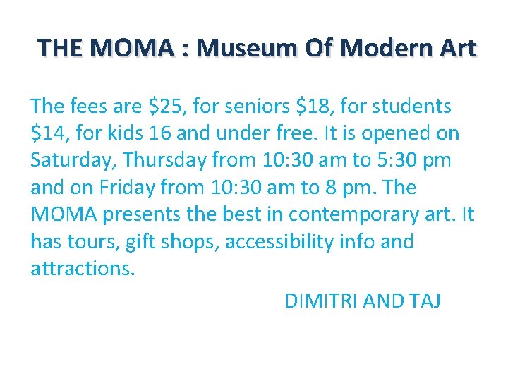 THE MOMA : Museum Of Modern Art The fees are $25, for seniors $18,