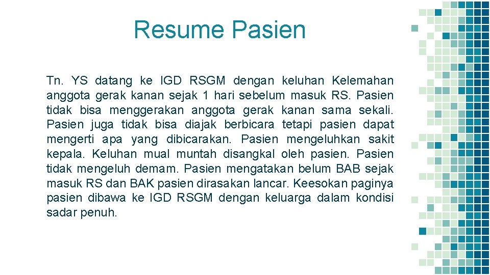 Resume Pasien Tn. YS datang ke IGD RSGM dengan keluhan Kelemahan anggota gerak kanan