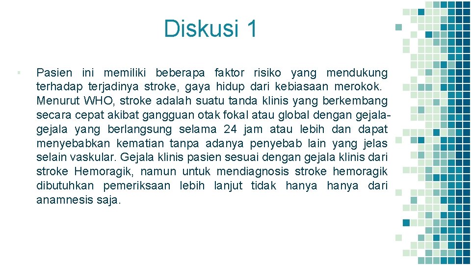 Diskusi 1 ▪ Pasien ini memiliki beberapa faktor risiko yang mendukung terhadap terjadinya stroke,