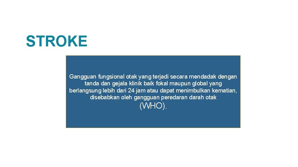 STROKE Gangguan fungsional otak yang terjadi secara mendadak dengan tanda dan gejala klinik baik