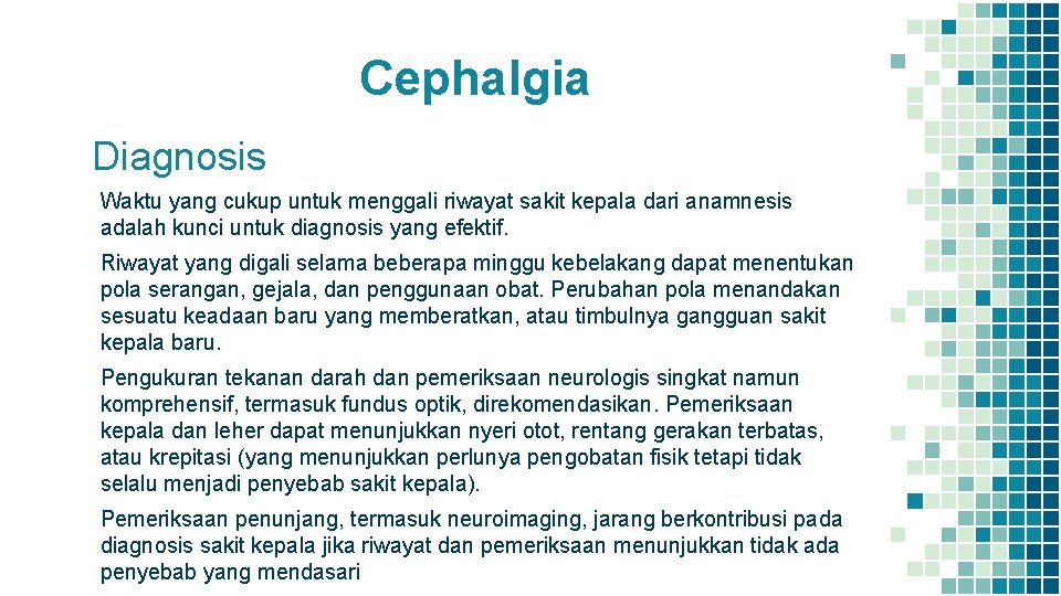 Cephalgia Diagnosis Waktu yang cukup untuk menggali riwayat sakit kepala dari anamnesis adalah kunci