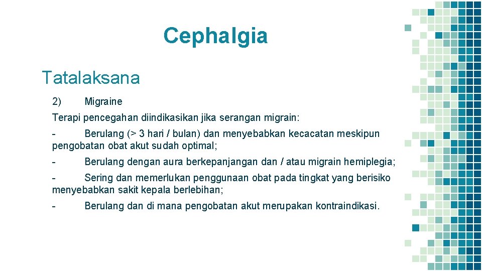 Cephalgia Tatalaksana 2) Migraine Terapi pencegahan diindikasikan jika serangan migrain: Berulang (> 3 hari