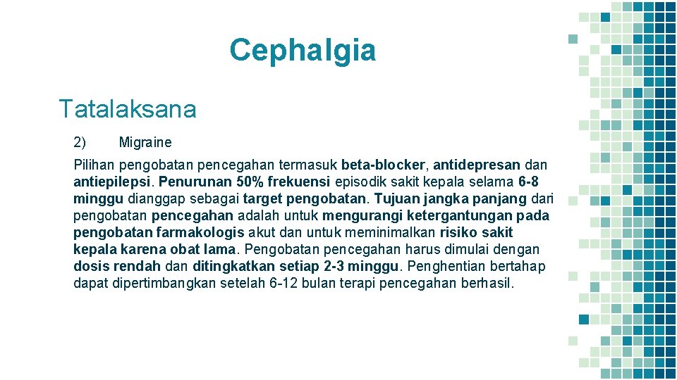 Cephalgia Tatalaksana 2) Migraine Pilihan pengobatan pencegahan termasuk beta-blocker, antidepresan dan antiepilepsi. Penurunan 50%