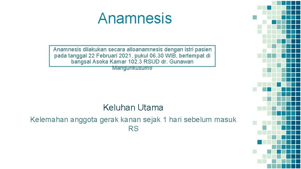 Anamnesis dilakukan secara alloanamnesis dengan istri pasien pada tanggal 22 Februari 2021, pukul 06.