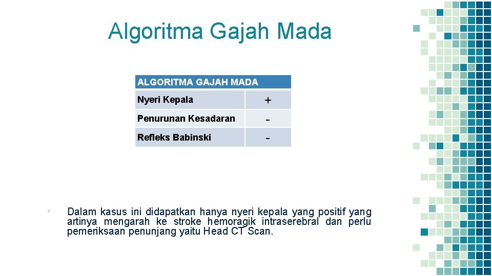 Algoritma Gajah Mada ALGORITMA GAJAH MADA ▪ Nyeri Kepala + Penurunan Kesadaran - Refleks