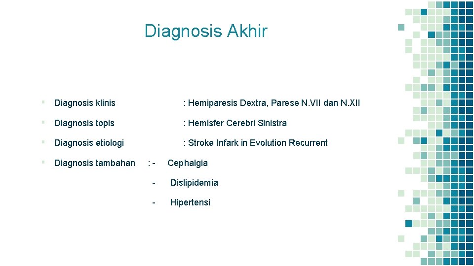 Diagnosis Akhir ▪ Diagnosis klinis : Hemiparesis Dextra, Parese N. VII dan N. XII