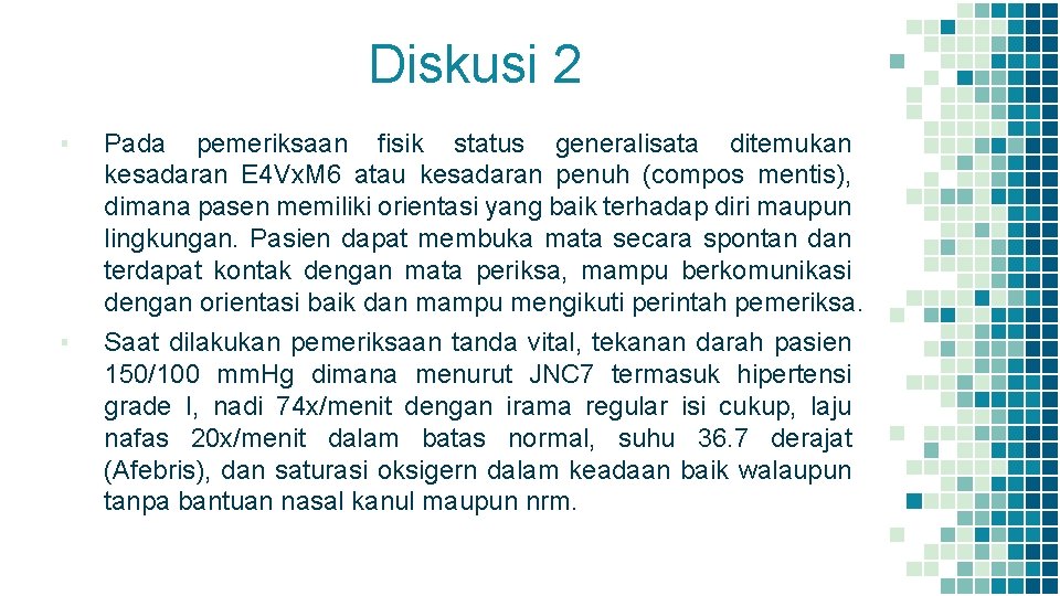 Diskusi 2 ▪ Pada pemeriksaan fisik status generalisata ditemukan kesadaran E 4 Vx. M