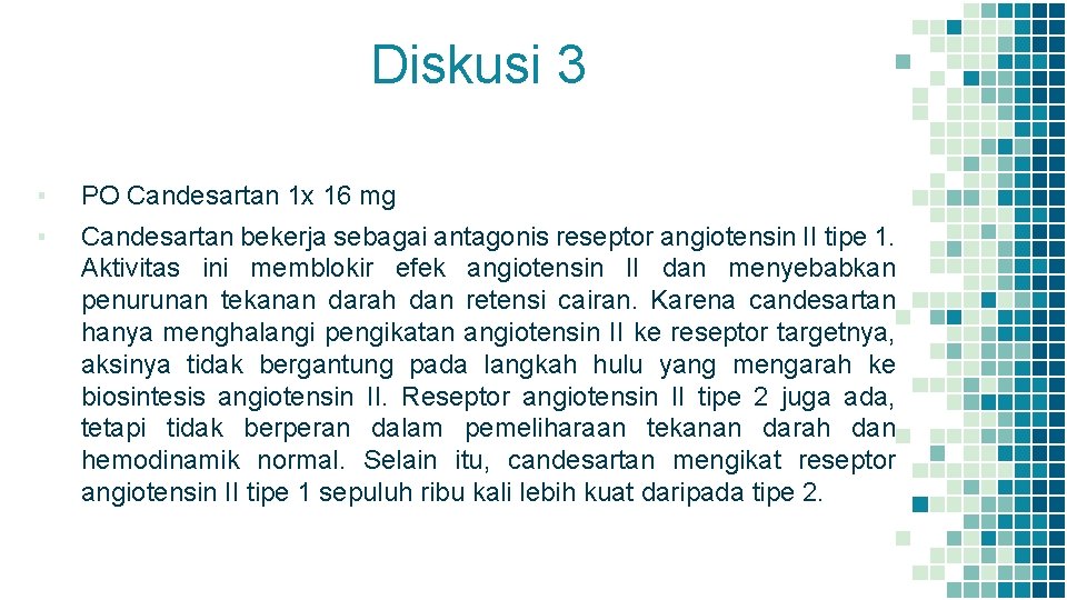 Diskusi 3 ▪ PO Candesartan 1 x 16 mg ▪ Candesartan bekerja sebagai antagonis
