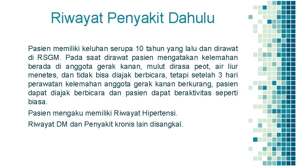 Riwayat Penyakit Dahulu Pasien memiliki keluhan serupa 10 tahun yang lalu dan dirawat di