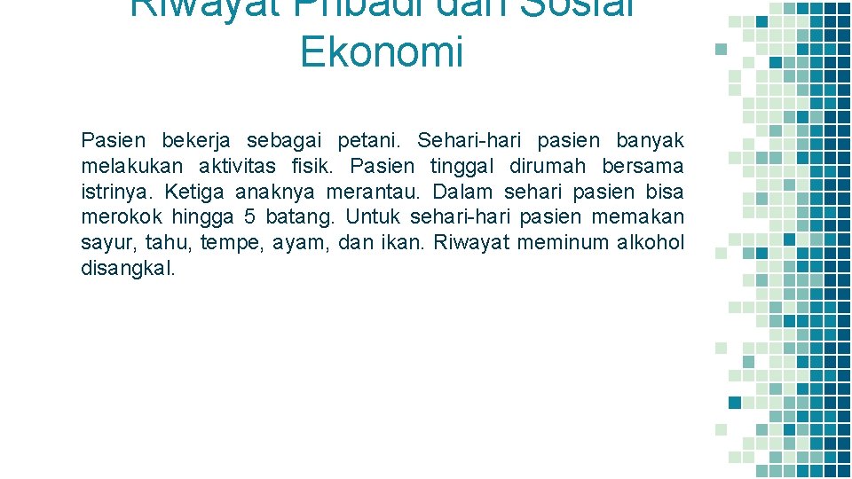 Riwayat Pribadi dan Sosial Ekonomi Pasien bekerja sebagai petani. Sehari-hari pasien banyak melakukan aktivitas Riwayat Pribadi dan Sosial Ekonomi Pasien bekerja sebagai petani. Sehari-hari pasien banyak melakukan aktivitas