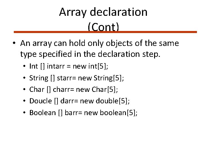 Array declaration (Cont) • An array can hold only objects of the same type