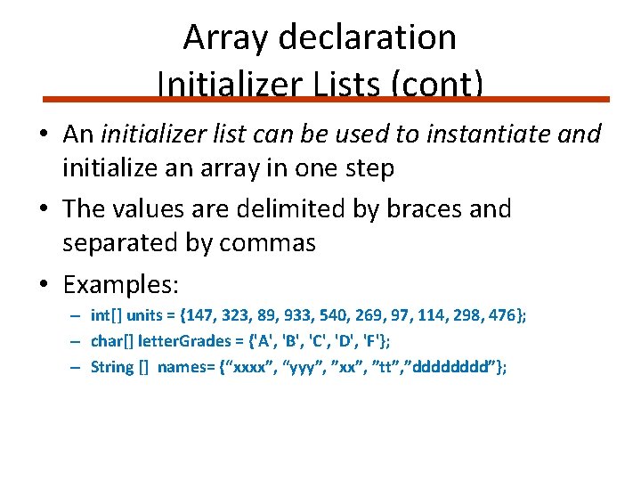 Array declaration Initializer Lists (cont) • An initializer list can be used to instantiate