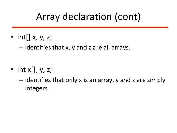 Array declaration (cont) • int[] x, y, z; – identifies that x, y and