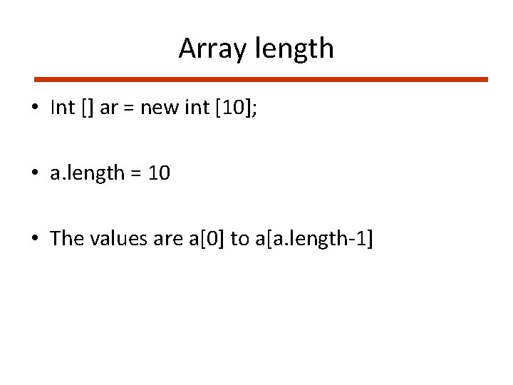 Array length • Int [] ar = new int [10]; • a. length =