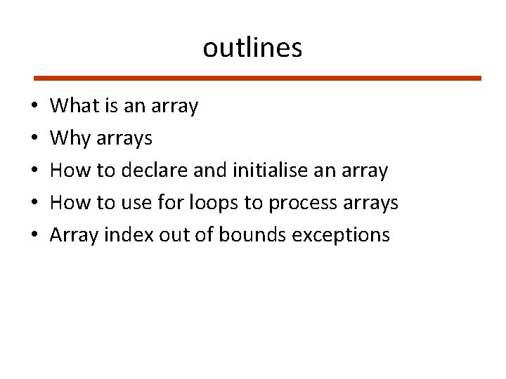 outlines • • • What is an array Why arrays How to declare and