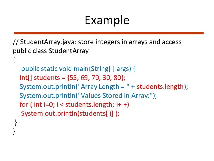 Example // Student. Array. java: store integers in arrays and access public class Student.