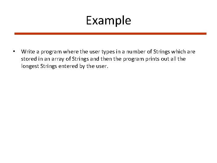 Example • Write a program where the user types in a number of Strings