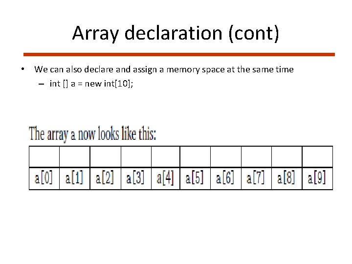 Array declaration (cont) • We can also declare and assign a memory space at