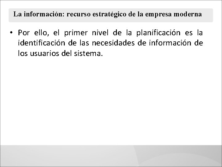 La información: recurso estratégico de la empresa moderna • Por ello, el primer nivel