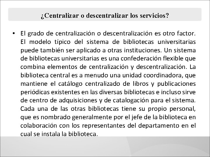 ¿Centralizar o descentralizar los servicios? • El grado de centralización o descentralización es otro