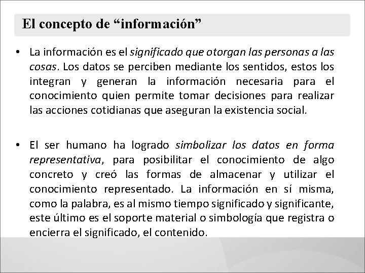 El concepto de “información” • La información es el significado que otorgan las personas