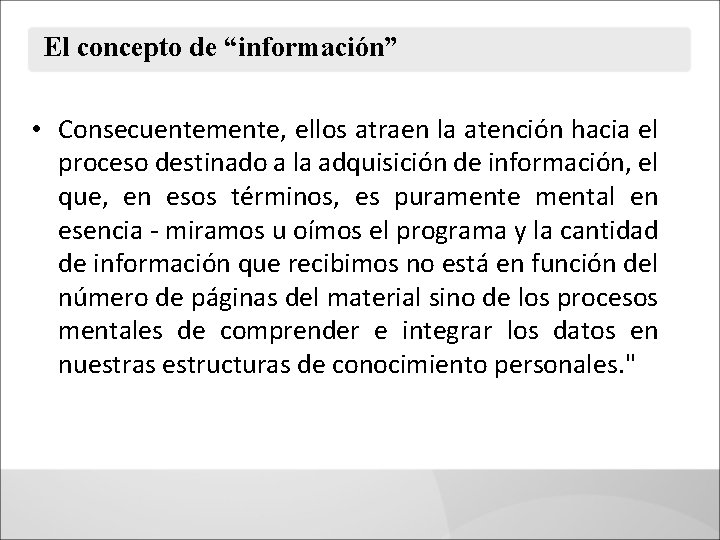 El concepto de “información” • Consecuentemente, ellos atraen la atención hacia el proceso destinado