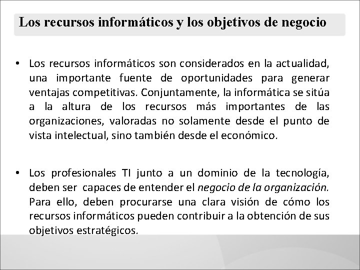 Los recursos informáticos y los objetivos de negocio • Los recursos informáticos son considerados