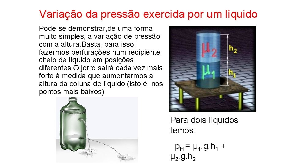 Variação da pressão exercida por um líquido Pode-se demonstrar, de uma forma muito simples,