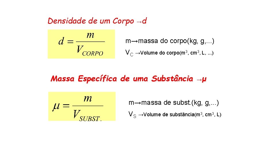 Densidade de um Corpo →d m→massa do corpo(kg, g, . . . ) VC