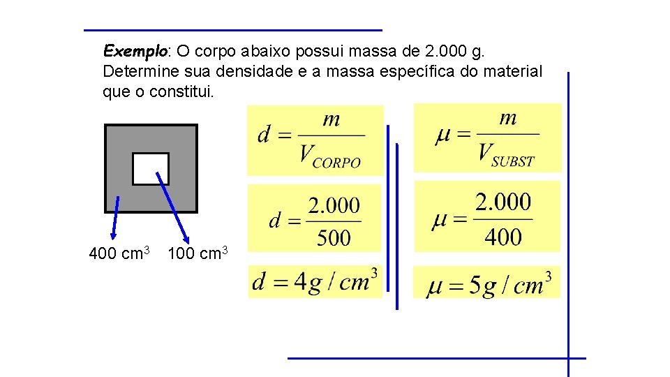 Exemplo: Exemplo O corpo abaixo possui massa de 2. 000 g. Determine sua densidade