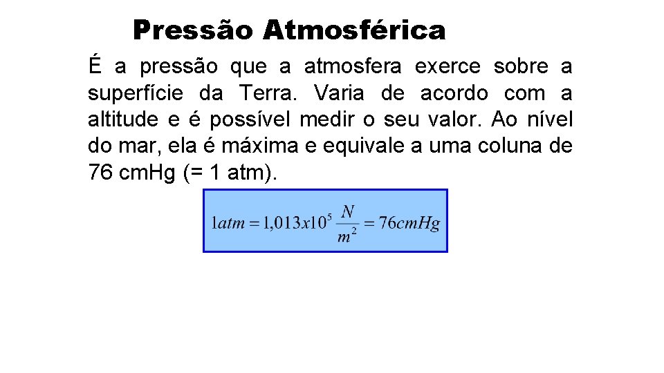 Pressão Atmosférica É a pressão que a atmosfera exerce sobre a superfície da Terra.