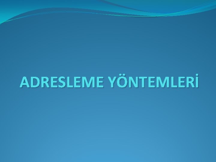 ADRESLEME YÖNTEMLERİ 