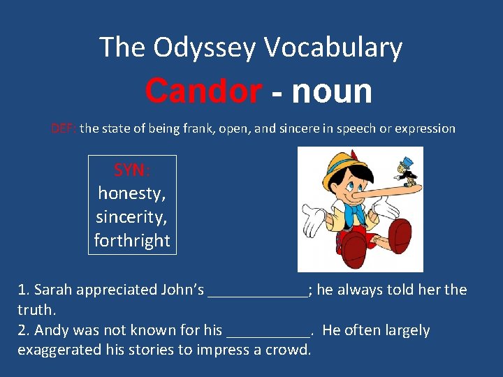 The Odyssey Vocabulary Candor - noun DEF: the state of being frank, open, and