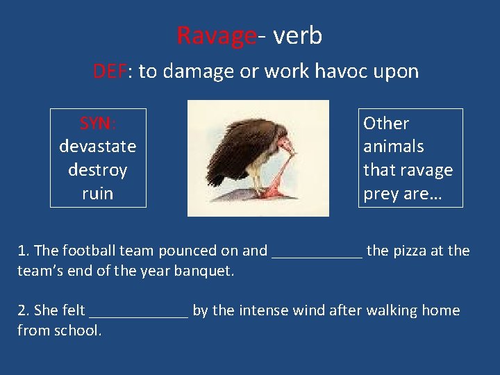 Ravage- verb DEF: to damage or work havoc upon SYN: devastate destroy ruin Other