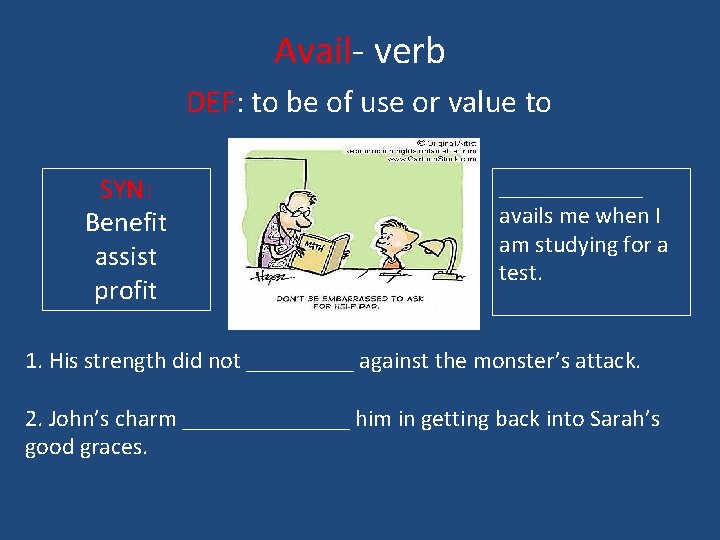 Avail- verb DEF: to be of use or value to SYN: Benefit assist profit